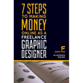7 Steps to Making Money Online as a Freelance Graphic Designer: No Experience Required