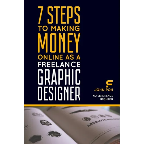 7 Steps to Making Money Online as a Freelance Graphic Designer: No Experience Required