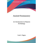 Ancient Freemasonry: An Introduction to Masonic Archeology - Hardcover