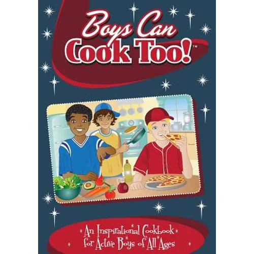 Boys Can Cook Too!: An Inspirational Cookbook for Active boys of all Ages