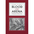 Blood in the Arena: The Spectacle of Roman Power