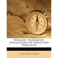 Wireless Telegraphy: Applications of Induction Principles