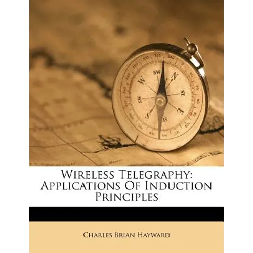 Wireless Telegraphy: Applications of Induction Principles