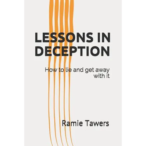 Lessons in Deception: How to Lie and Get Away with It