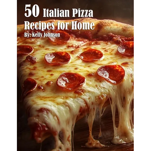 50 Italian Pizza Recipes for Home