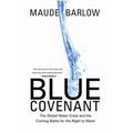 Blue Covenant: The Global Water Crisis and the Coming Battle for the Right to Water