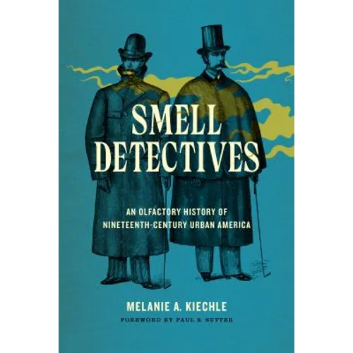 Smell Detectives: An Olfactory History of Nineteenth-Century Urban America