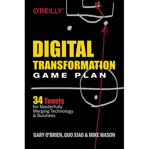 Digital Transformation Game Plan: 34 Tenets for Masterfully Merging Technology and Business