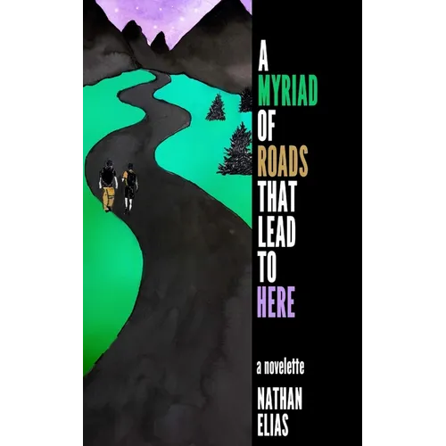 A Myriad of Roads That Lead To Here: A Novella