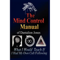 The Mind Control Manual of Dantalion Jones: What I Would Teach If I Had My Own Cult Following