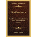 Mend Your Speech: One Thousand Hints On Words Their Use And Abuse (1920)