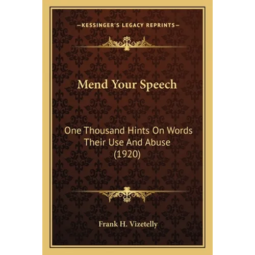 Mend Your Speech: One Thousand Hints On Words Their Use And Abuse (1920)