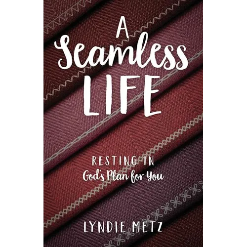 A Seamless Life: Resting in God's Plan for You