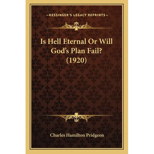 Is Hell Eternal Or Will God's Plan Fail? (1920)