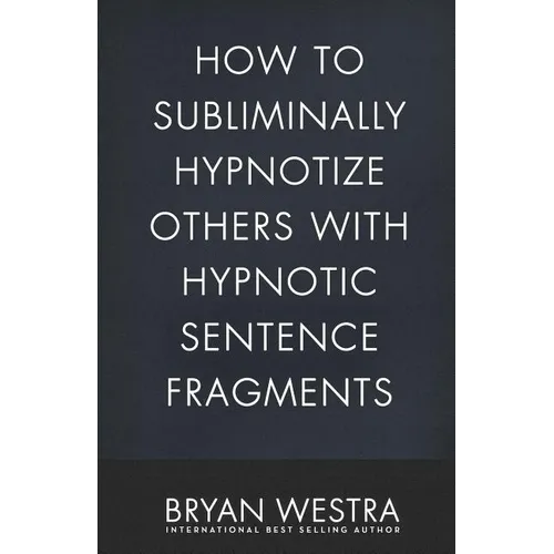 How To Subliminally Hypnotize Others With Hypnotic Sentence Fragments