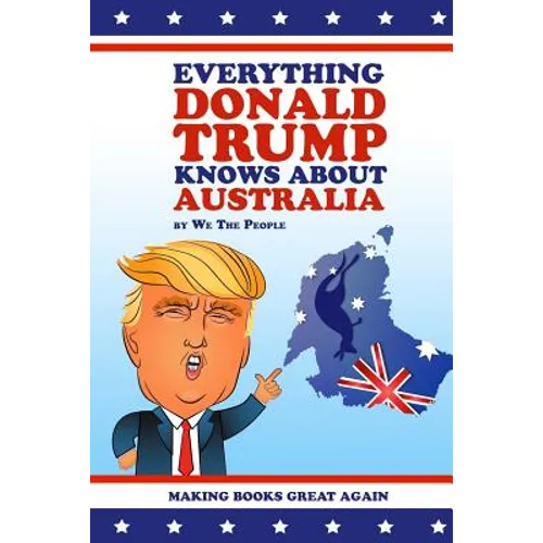 Everything Donald Trump Knows About Australia