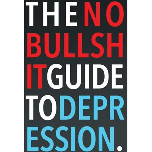 The No-Bullshit Guide to Depression