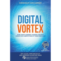Digital Vortex: How Today's Market Leaders Can Beat Disruptive Competitors at Their Own Game