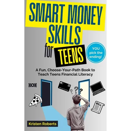Smart Money Skills for Teens: A Fun, Choose-Your-Path Book to Teach Teens Financial Literacy