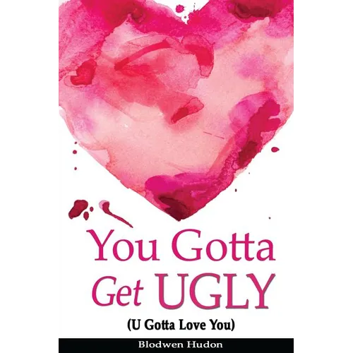 You Gotta Get UGLY (U Gotta Love You)