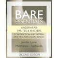 Bare Essentials: Underwear: Panties & Knickers - Second Edition: Construction and Pattern Drafting for Lingerie Design