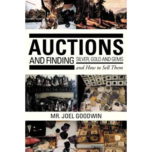 Auctions, and Finding Silver, Gold and Gems and How to Sell Them