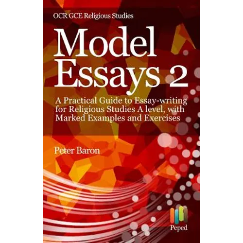 Model Essays 2: A Practical Guide to Essay-Writing for Religious Studies a Level, with Marked Examples and Exercises