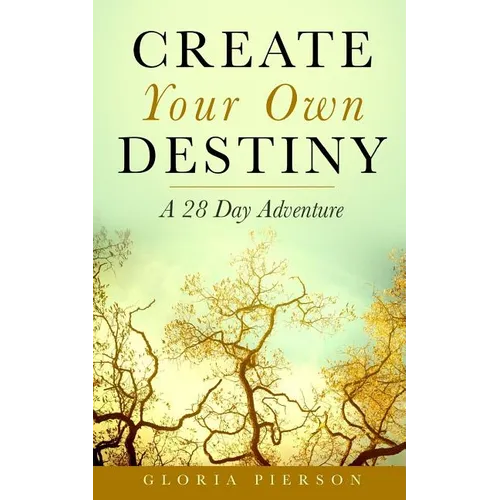 Create Your Own Destiny: A 28 Day Adventure