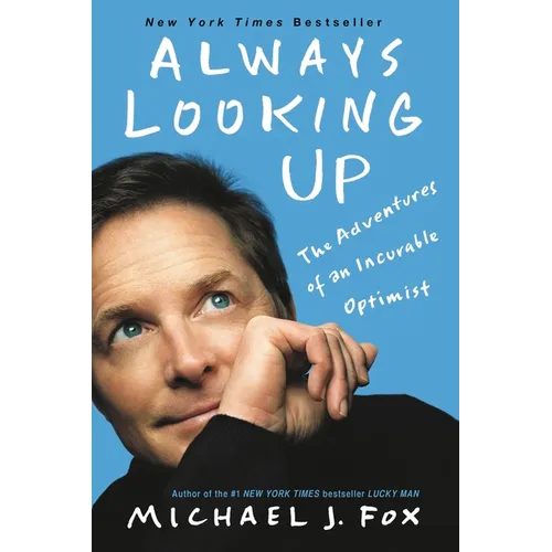 Always Looking Up: The Adventures of an Incurable Optimist