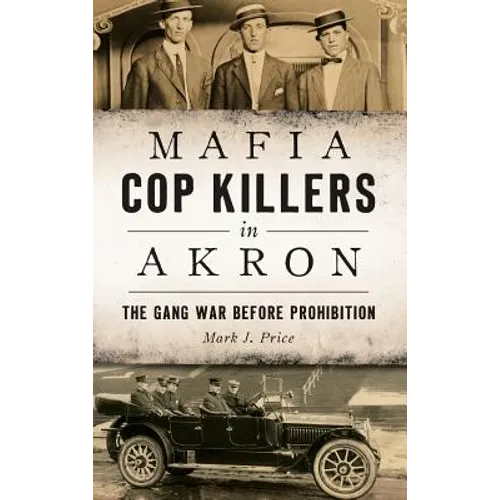 Mafia Cop Killers in Akron: The Gang War Before Prohibition