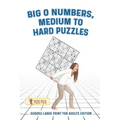 Big O Numbers, Medium To Hard Puzzles: Sudoku Large Print for Adults Edition