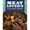 The Meat Lover's Slow Cooker Cookbook: Hearty, Easy Meals Cooked Low and Slow
