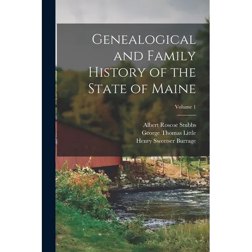 Genealogical and Family History of the State of Maine; Volume 1