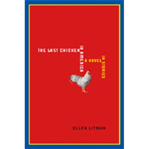 Last Chicken in America: A Novel in Stories