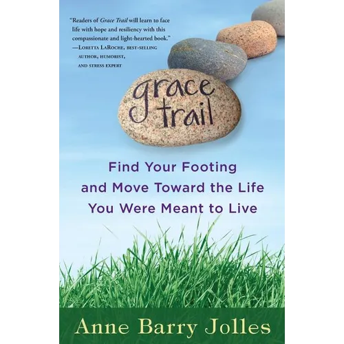Grace Trail: Find Your Footing and Move Toward The Life You Were Meant To Live