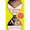 Count Down Your Age: Look, Feel, and Live Better Than You Ever Have Before