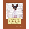 I Want A Pet Toy Fox Terrier: Fun Learning Activities