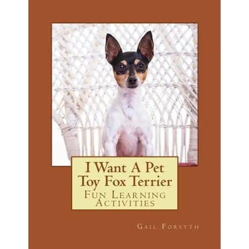 I Want A Pet Toy Fox Terrier: Fun Learning Activities
