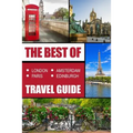 The Best Of London, Paris, Amsterdam, Edinburgh Travel Guide
