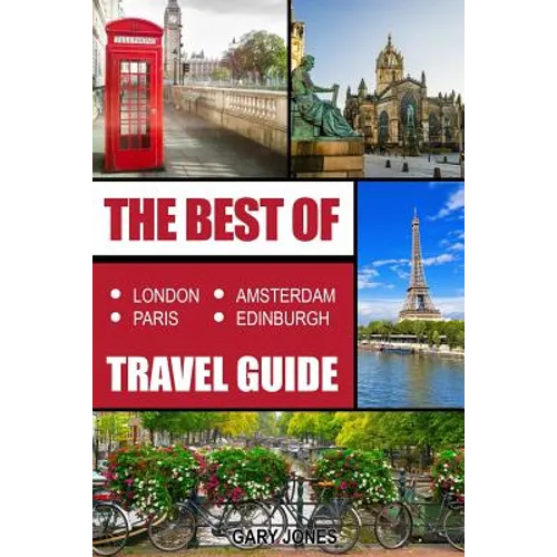 The Best Of London, Paris, Amsterdam, Edinburgh Travel Guide