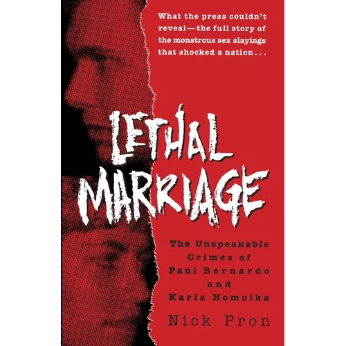 Lethal Marriage: The Unspeakable Crimes of Paul Bernardo and Karla Homolka