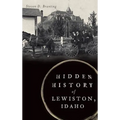 Hidden History of Lewiston, Idaho