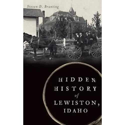 Hidden History of Lewiston, Idaho