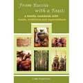 From Russia with a Toast: A Family Cookbook with Toasts, Traditions and Superstitions