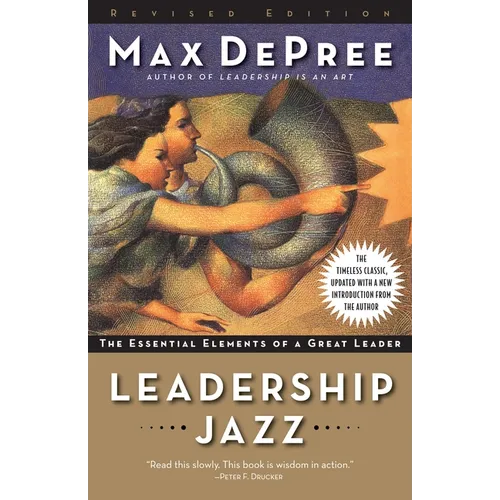 Leadership Jazz: The Essential Elements of a Great Leader