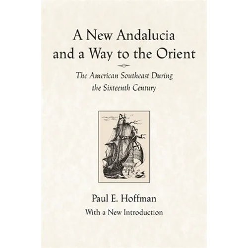 A New Andalucia and a Way to the Orient: The American Southeast During the Sixteenth Century