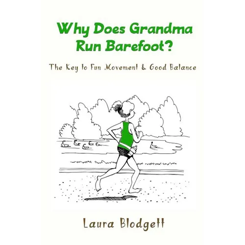 Why Does Grandma Run Barefoot?: The Key to Fun Movement and Good Balance