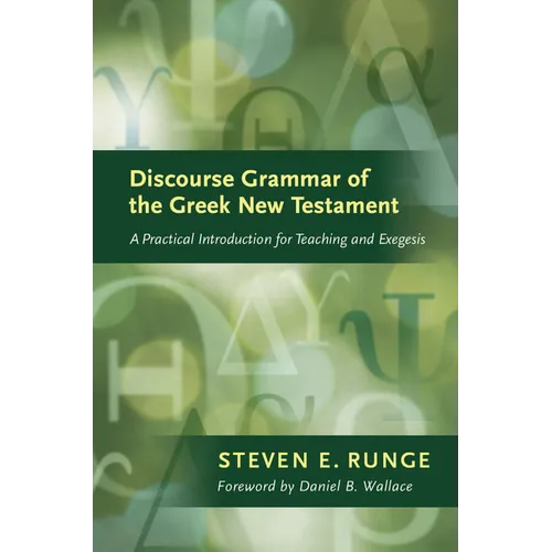 Discourse Grammar of the Greek New Testament: A Practical Introduction for Teaching and Exegesis