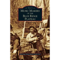 Music Makers of the Blue Ridge Plateau