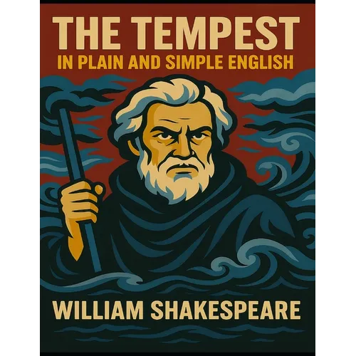 The Tempest in Plain and Simple English: (A Modern Translation and the Original Version)